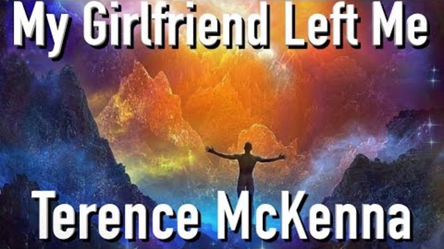 Terence McKenna - The Time My Girlfriend Left Me