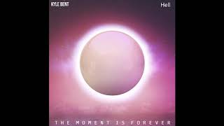Kyle Bent - Hell (The Moment Is Forever)